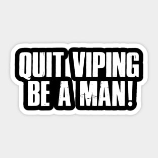 Quit Viping Be A Man Sticker